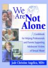 Image for We Are Not Alone : A Guidebook for Helping Professionals and Parents Supporting Adolescent Victims of Sexual Abuse