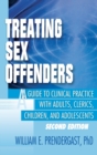 Image for Treating sex offenders  : a guide to clinical practice with adults, clerics, children, and adolescents