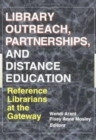 Image for Library Outreach, Partnerships, and Distance Education : Reference Librarians at the Gateway