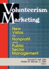 Image for Volunteerism Marketing : New Vistas for Nonprofit and Public Sector Management