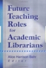 Image for Future Teaching Roles for Academic Librarians