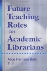 Image for Future Teaching Roles for Academic Librarians