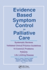 Image for Evidence based symptom control in palliative care  : systemic reviews and validated clinical practice guidelines for 15 common problems in patients with life limiting disease