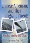 Image for Chinese Americans and Their Immigrant Parents : Conflict, Identity, and Values