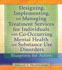 Image for Designing, implementing, and managing treatment services for individuals with co-occurring mental health and substance use disorders  : blueprints for action