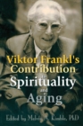 Image for Viktor Frankl&#39;s Contribution to Spirituality and Aging