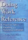 Image for Doing the Work of Reference : Practical Tips for Excelling as a Reference Librarian