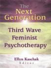Image for The Next Generation : Third Wave Feminist Psychotherapy