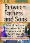 Image for Between fathers and sons  : critical incident narratives in the development of men&#39;s lives