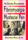Image for The Concise Encyclopedia of Fibromyalgia and Myofascial Pain
