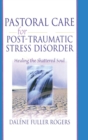 Image for Pastoral Care for Post-Traumatic Stress Disorder : Healing the Shattered Soul