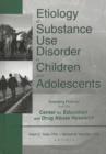 Image for Etiology of Substance Use Disorder in Children and Adolescents : Emerging Findings from the Center for Education and Drug Abuse Research