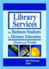Image for Library Services for Business Students in Distance Education : Issues and Trends