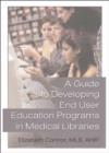 Image for A Guide to Developing End User Education Programs in Medical Libraries
