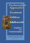Image for Psychoanalytic Approaches to the Treatment of Children and Adolescents : Tradition and Transformation
