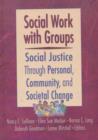 Image for Social Work with Groups : Social Justice Through Personal, Community, and Societal Change