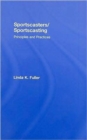 Image for Sportscasters/Sportscasting : Principles and Practices