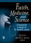 Image for Faith, Medicine, and Science : A Festschrift in Honor of Dr. David B. Larson