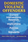 Image for Domestic Violence Offenders : Current Interventions, Research, and Implications for Policies and Standards
