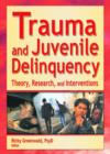 Image for Trauma and Juvenile Delinquency : Theory, Research, and Interventions
