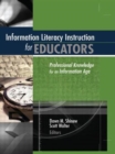 Image for Information literacy for educators  : professional knowledge for an information age