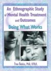 Image for An ethnograhic study of mental health treatment and outcomes  : doing what works