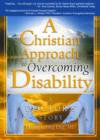 Image for A Christian approach to overcoming disability  : a doctor&#39;s story