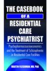Image for The casebook of a residential care psychiatrist  : psychopharmacosocioeconomics and the treatment of schizophrenia in residential care