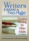 Image for Writers have no age  : creative writing for older adults