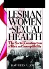 Image for Lesbian women and sexual health  : the social construction of risk and susceptibility