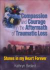 Image for Compassion and courage in the aftermath of traumatic loss  : stones in my heart forever