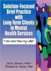 Image for Solution-focused brief practice with long term clients in mental health services  : &quot;I am more than my label&quot;
