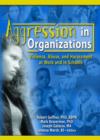 Image for Aggression in organisations  : violence, abuse and harassment at work and in schools