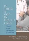 Image for Is there a God in health care?  : toward a new spirituality of medicine
