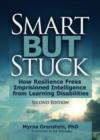 Image for Smart but stuck  : how resilience frees imprisoned intelligence from learning disabilities