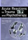 Image for Acute reactions to trauma and psychotherapy  : a multidisciplinary and international perspective