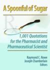 Image for A spoonful of sugar  : 1001 quotations for the pharmacist and pharmaceutical scientist