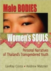 Image for Male bodies, women&#39;s souls  : personal narratives of Thailand&#39;s transgendered youth