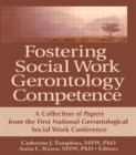 Image for Fostering social work gerontology competence  : a collection of papers from the First National Gerontological Social Work Conference
