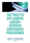 Image for The Twelfth Off-Campus Library Services Conference Proceedings