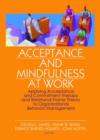 Image for Acceptance and mindfulness at work  : applying acceptance and commitment therapy and relational frame theory to organizational behavior