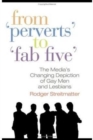 Image for From &quot;perverts&quot; to &quot;fab five&quot;  : the media&#39;s changing depiction of gay men and lesbians