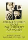 Image for Trauma-centered group psychotherapy for women  : a clinician&#39;s manual