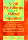 Image for Group psychotherapy with addicted populations  : an integration of twelve-step and psychodynamic theory