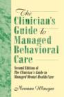 Image for The Clinician&#39;s Guide to Managed Behavioral Care : Second Edition of The Clinician&#39;s Guide to Managed Mental Health Care