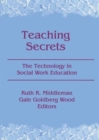 Image for Teaching Secrets : The Technology in Social Work Education