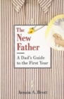Image for New Father, The: a Dad&#39;s Guide to the First Year