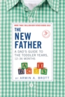 Image for The New Father : A Dad&#39;s Guide to The Toddler Years, 12-36 Months
