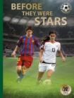 Image for Before They Were Stars : How Messi, Alex Morgan, and Other Soccer Greats Rose to the Top