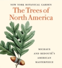 Image for The trees of North America  : Michaux and Redoutâe&#39;s American masterpiece